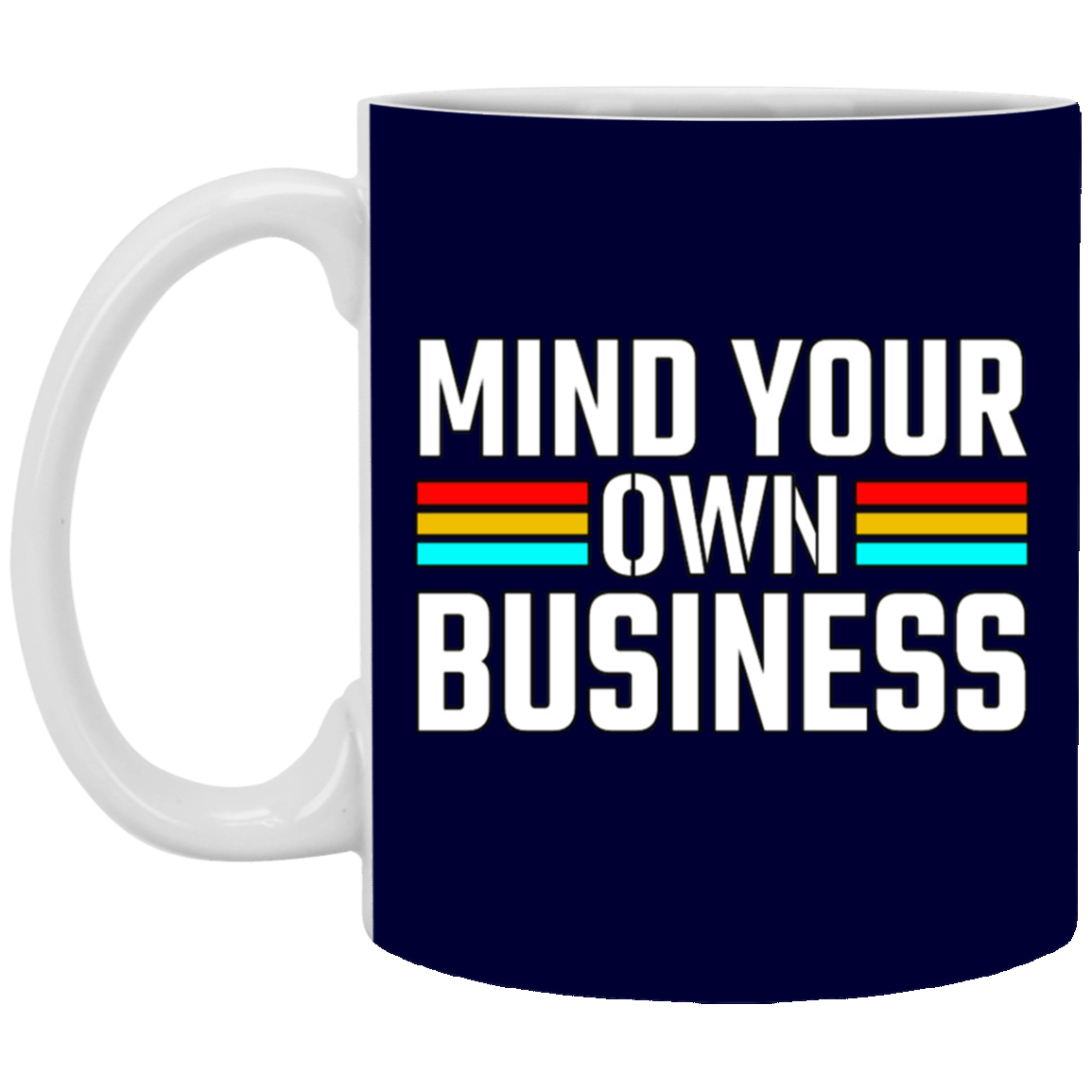 Mind Your Own Business-11oz White Mug