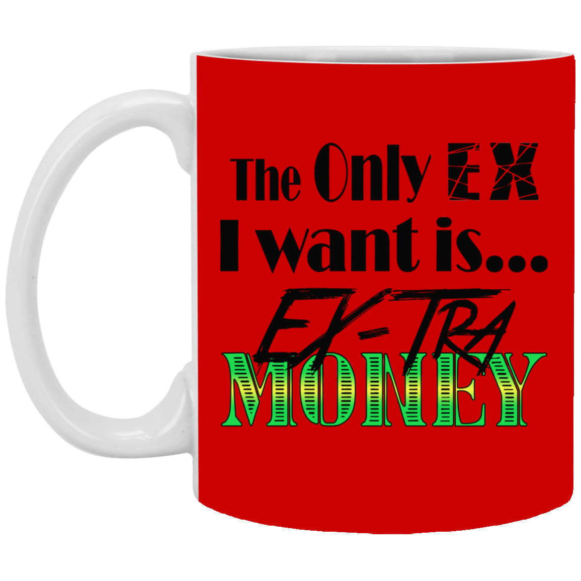 Ex-Tra Money-11oz White Mug