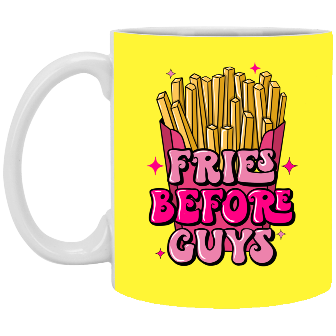 Fries Before Guys-11oz White Mug