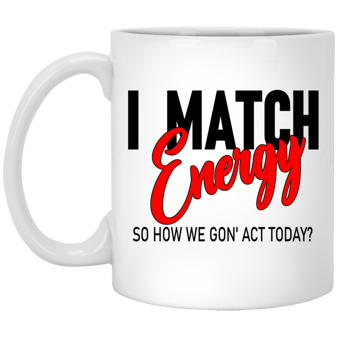 I Match Energy-11oz White Mug