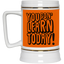 You Gon' Learn-Beer Stein 22oz.