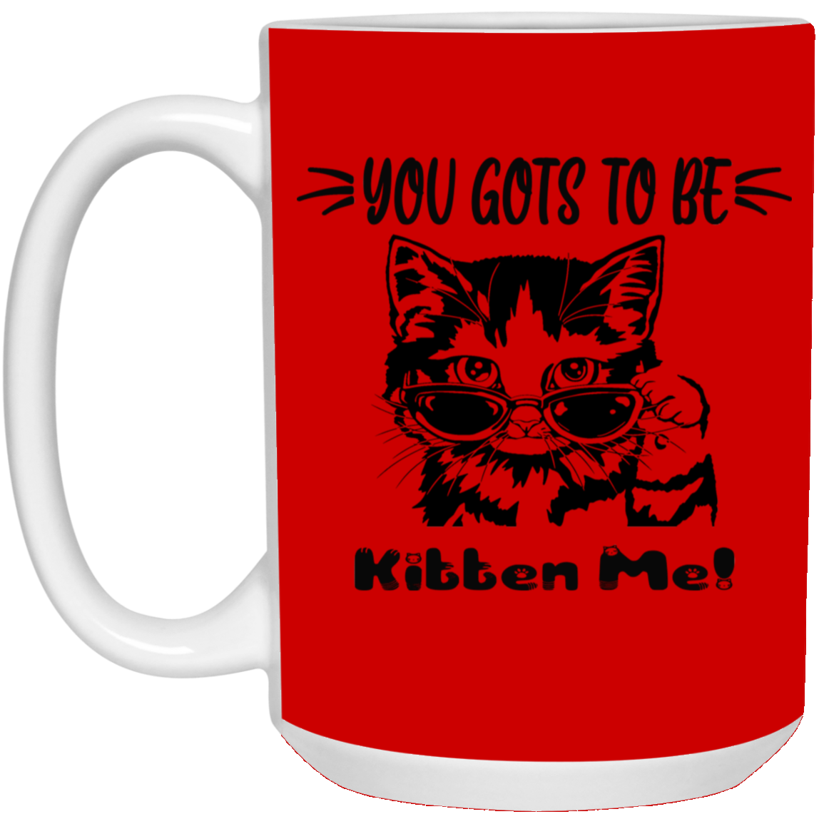 Gots To Be Kitten Me-15oz White Mug
