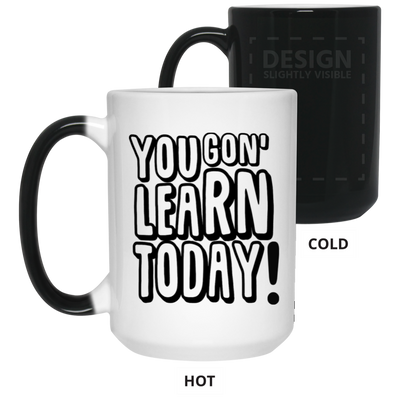 You Gon' Learn-15oz Color Changing Mug