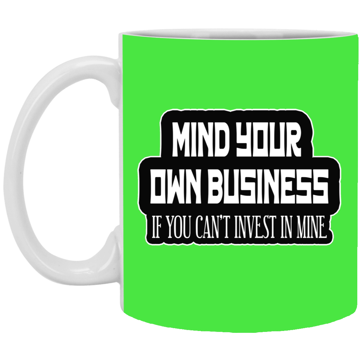 Mind Yours or Invest-11oz White Mug