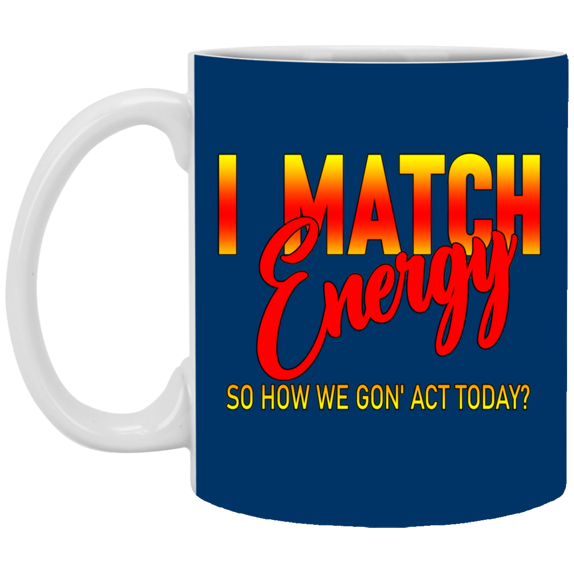 I Match Energy-11oz White Mug