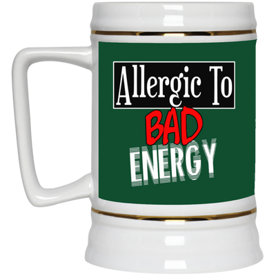 Allergic to Bad Energy-Beer Stein 22oz.