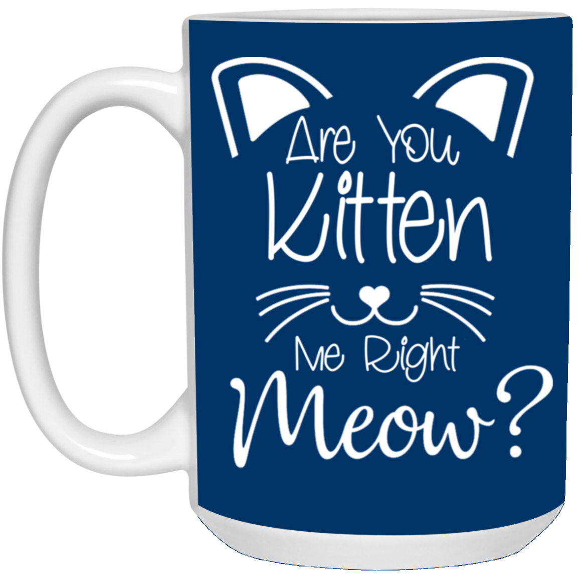 Are You Kitten Me-15oz White Mug
