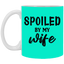 Spoiled By My Wife-11oz White Mug