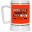 Know Your Worth-Beer Stein 22oz.