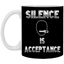 Silence is Acceptance-11oz White Mug