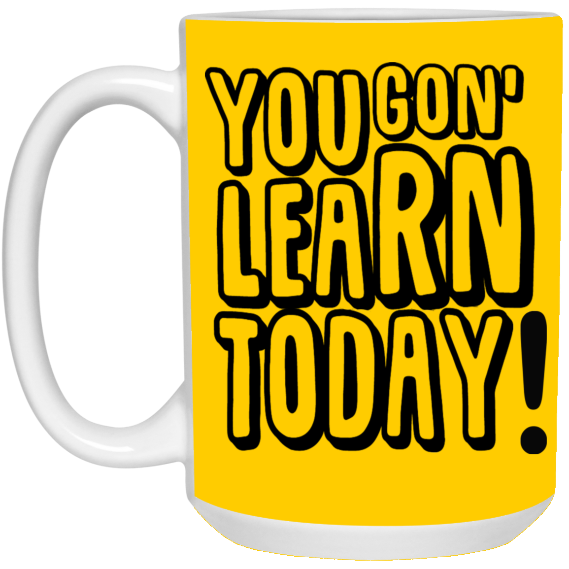 You Gon' Learn-15oz White Mug