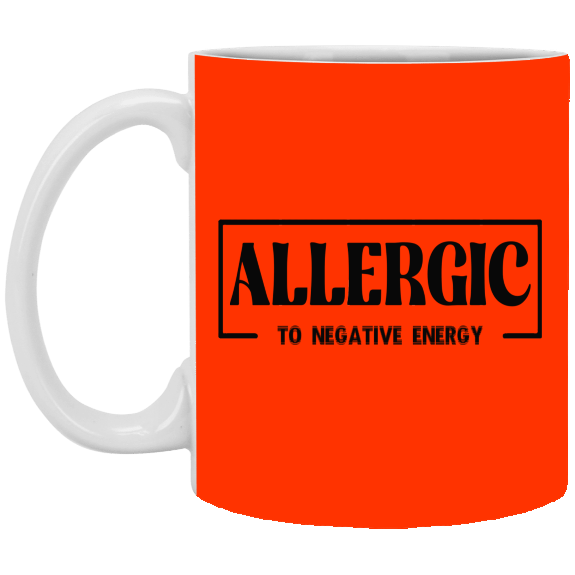 Allergic to Negative Energy-11oz White Mug