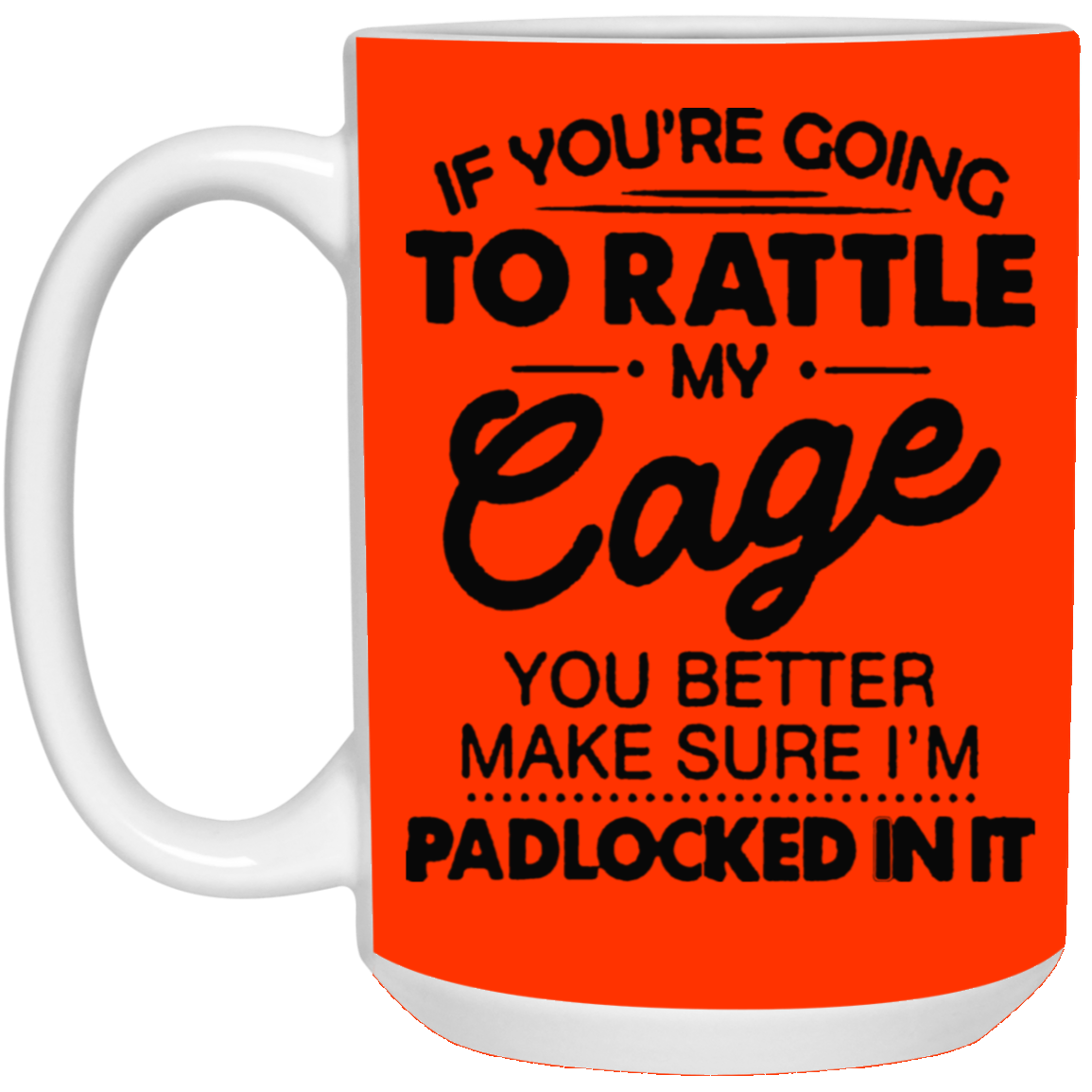 Rattle My Cage-15oz White Mug