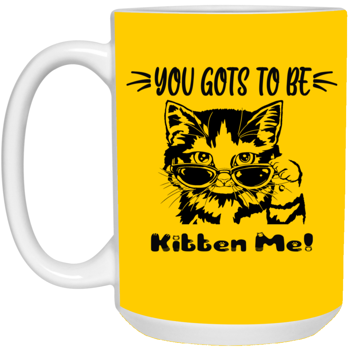 Gots To Be Kitten Me-15oz White Mug