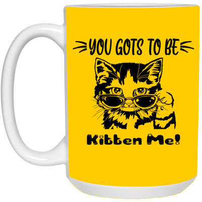 Gots To Be Kitten Me-15oz White Mug