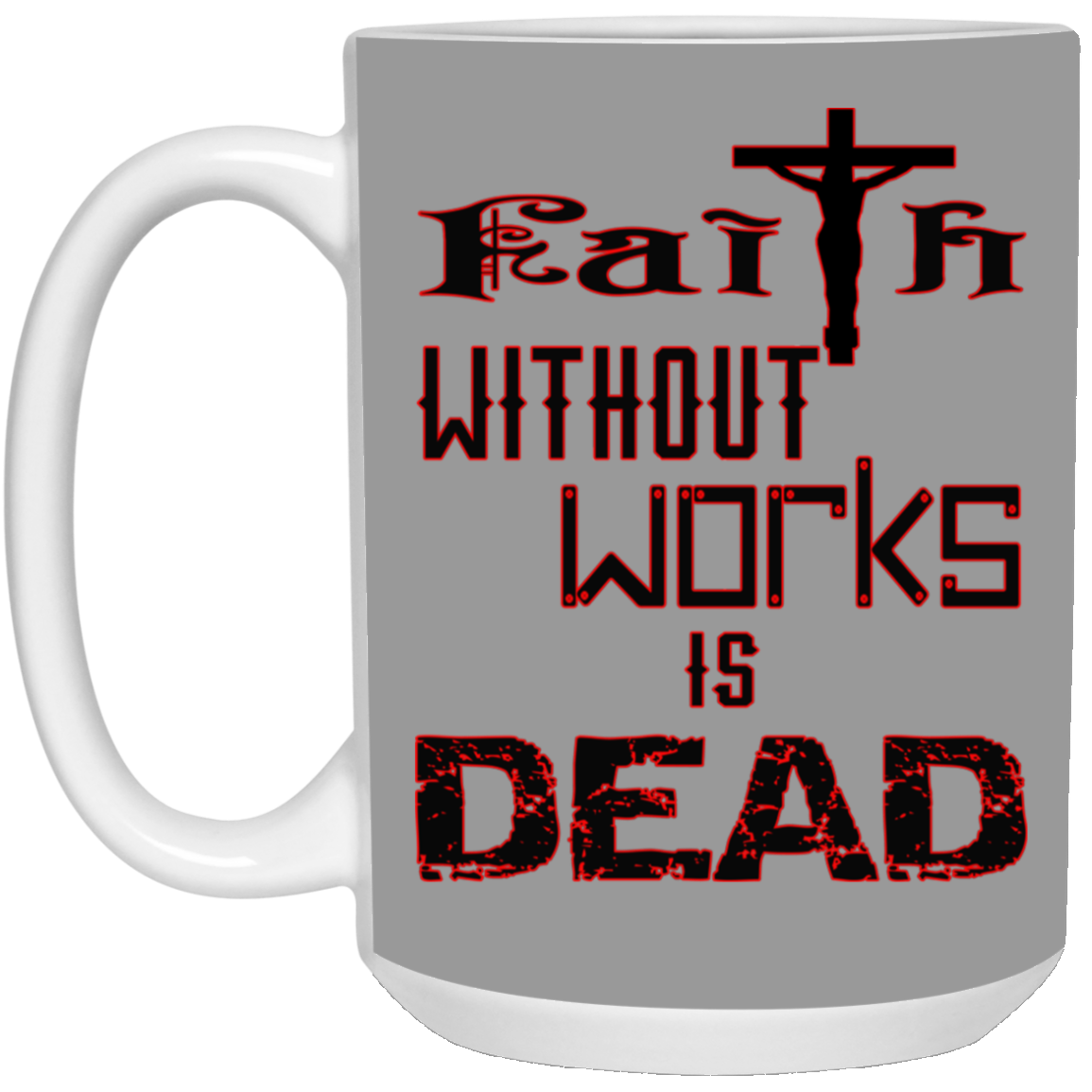 Faith without Works-15oz White Mug