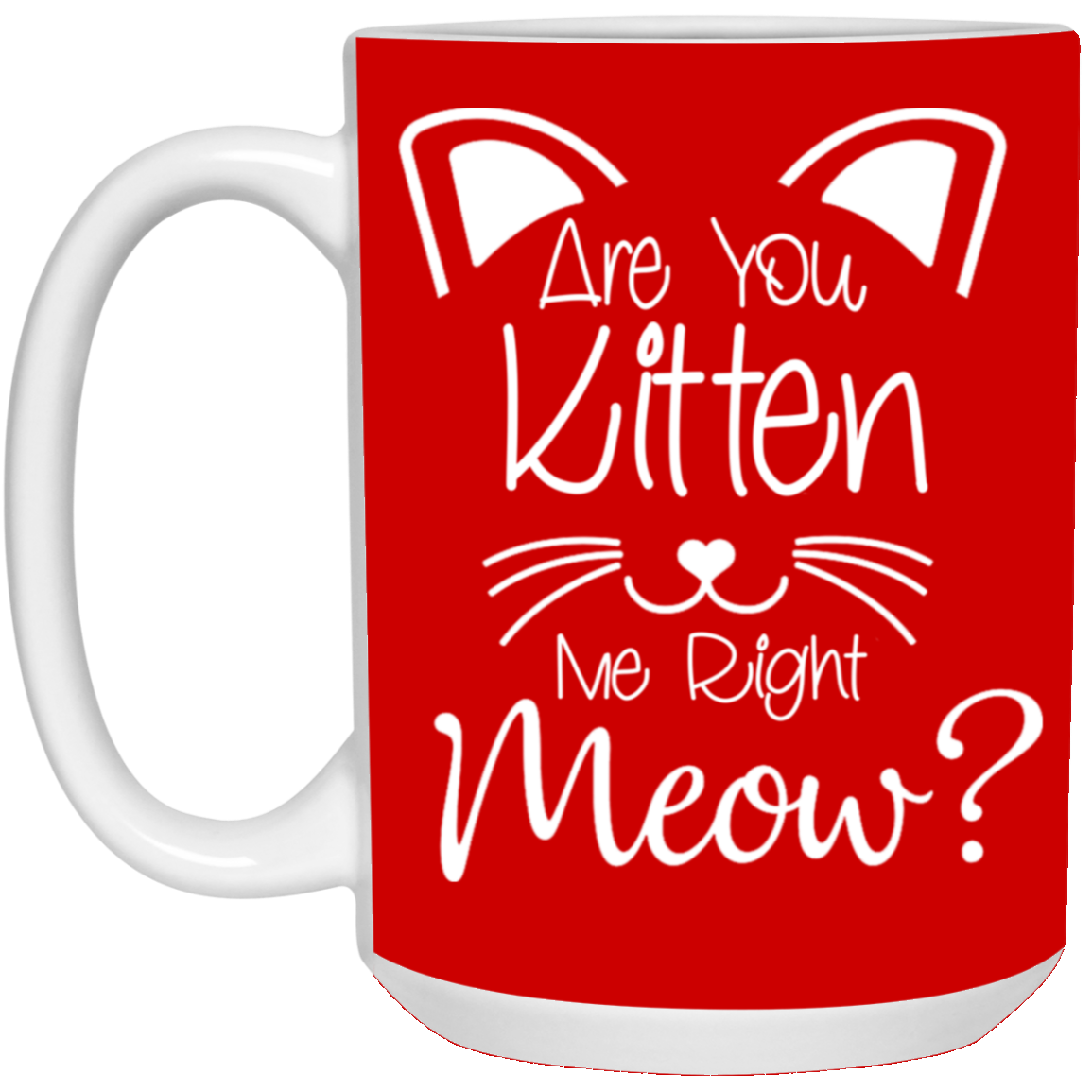 Are You Kitten Me-15oz White Mug