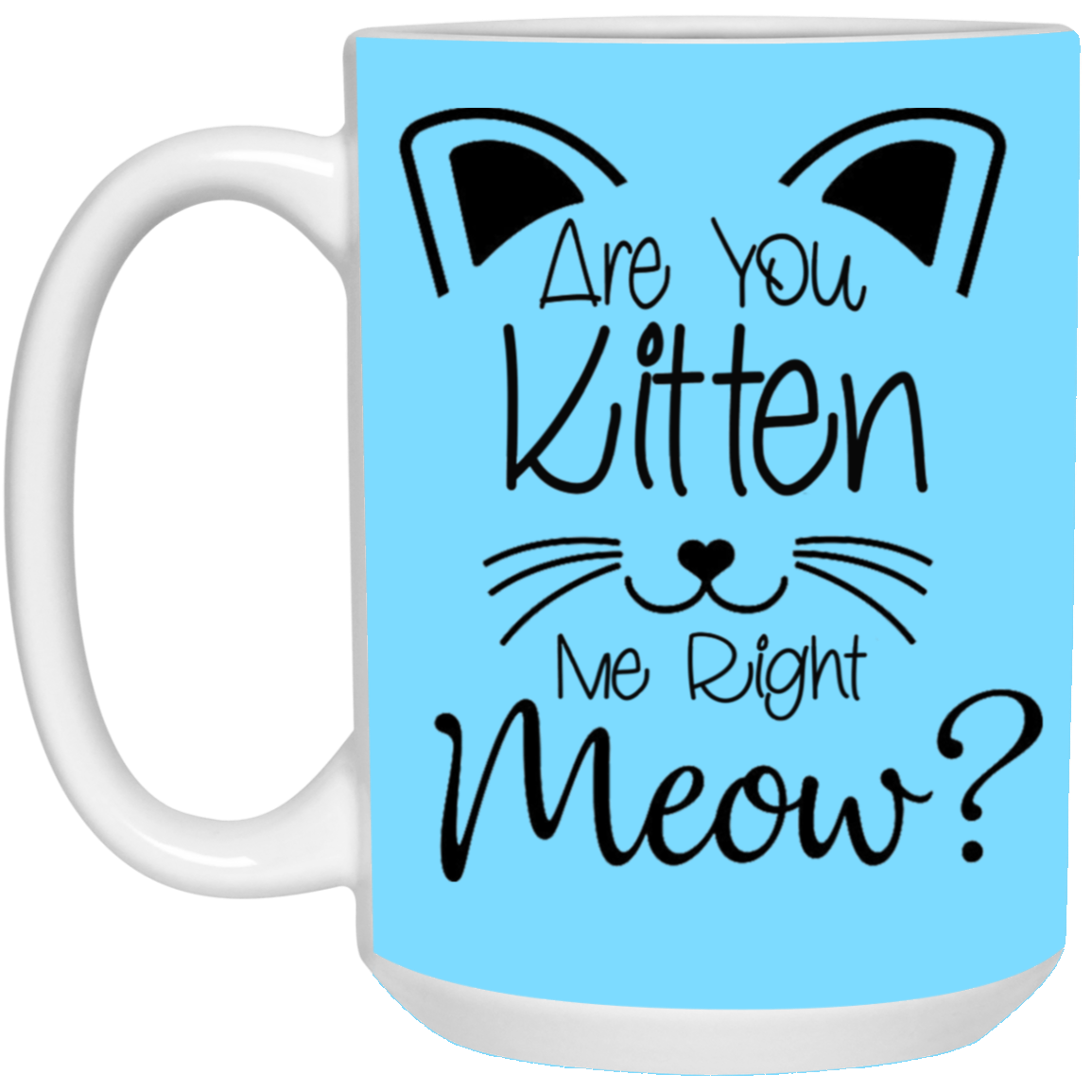 Are You Kitten Me-15oz White Mug