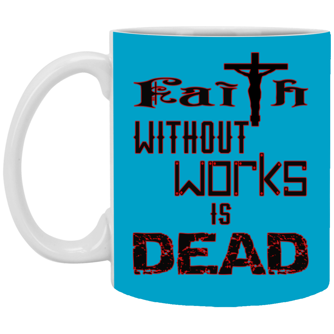 Faith without Works-11oz White Mug