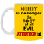 Root of Evil-Attention-11oz White Mug
