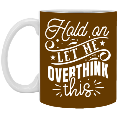 Let Me Overthink This-11oz White Mug