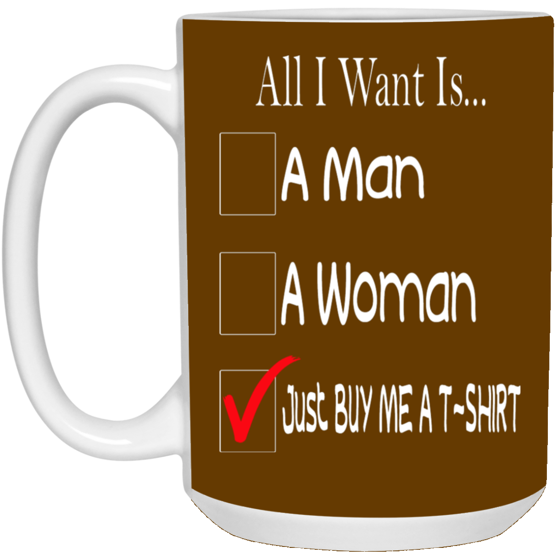 Buy Me A T-Shirt-15oz White Mug