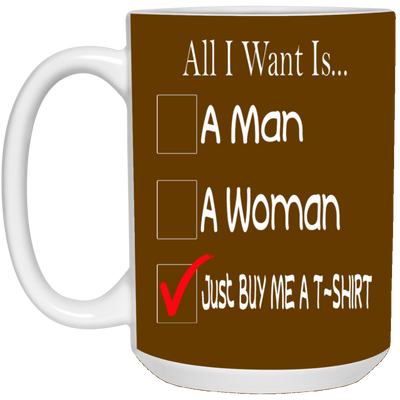 Buy Me A T-Shirt-15oz White Mug
