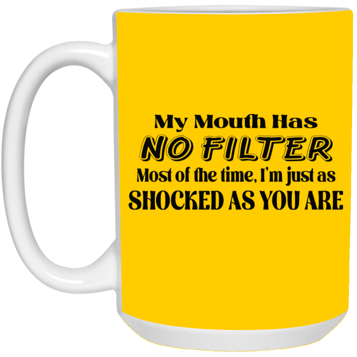 My Mouth Has No Filter-15oz White Mug