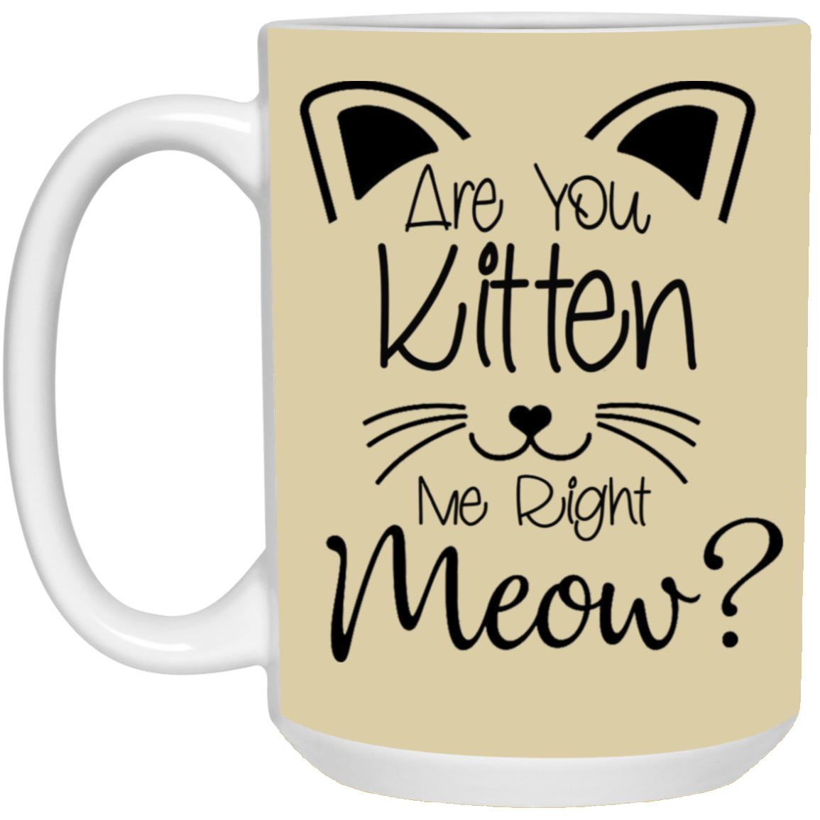 Are You Kitten Me-15oz White Mug