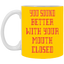 Mouth Closed-11oz White Mug
