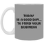 Mind Your Business Today-11oz White Mug