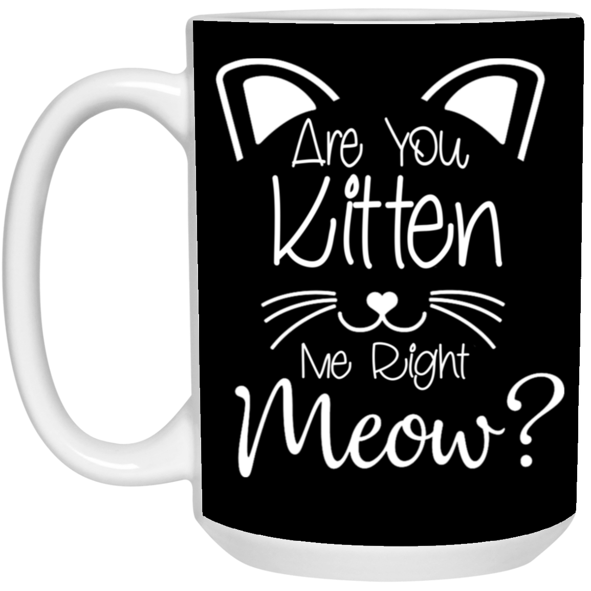 Are You Kitten Me-15oz White Mug