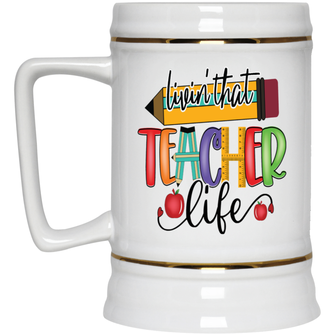 Livin' Teacher Life-Beer Stein 22oz.