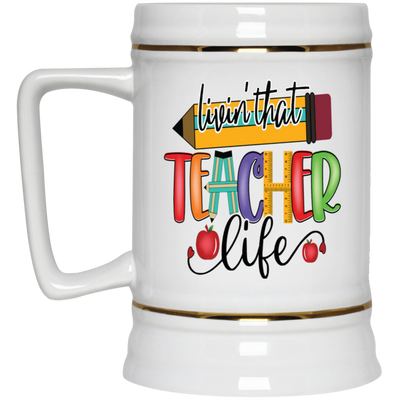 Livin' Teacher Life-Beer Stein 22oz.