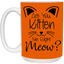 Are You Kitten Me-15oz White Mug