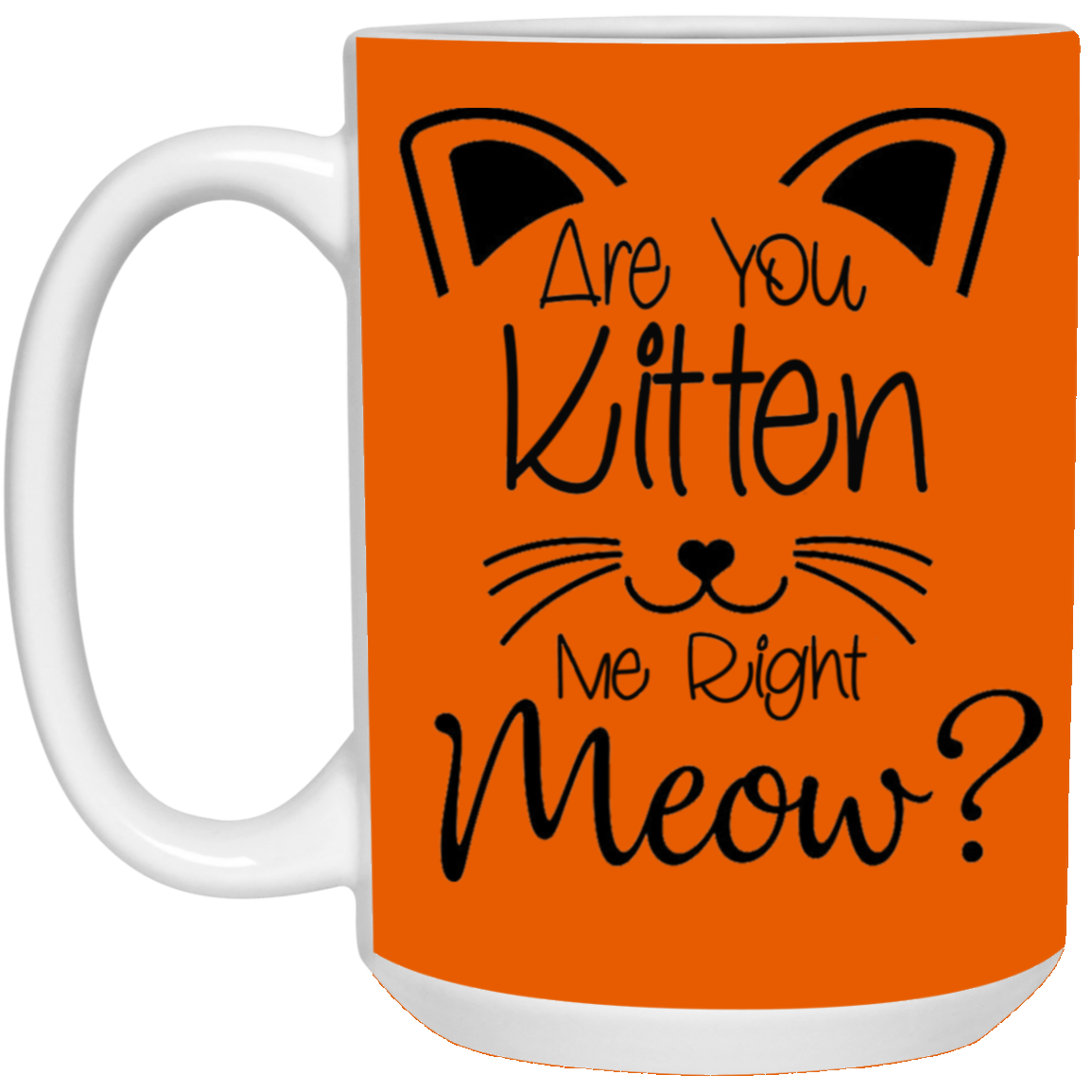 Are You Kitten Me-15oz White Mug
