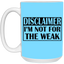 Not for the Weak-15oz White Mug