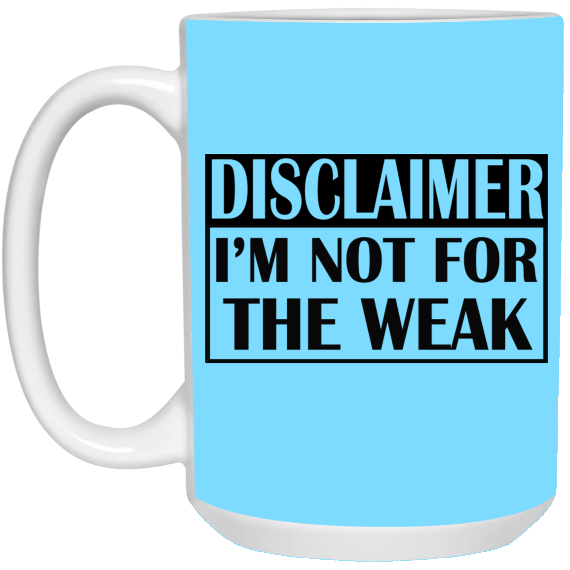 Not for the Weak-15oz White Mug
