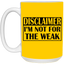 Not for the Weak-15oz White Mug