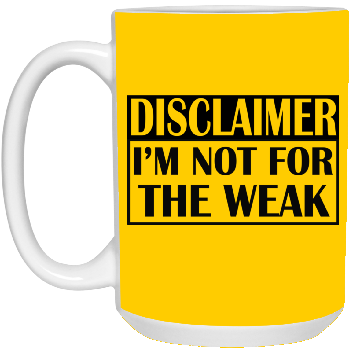 Not for the Weak-15oz White Mug