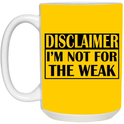 Not for the Weak-15oz White Mug