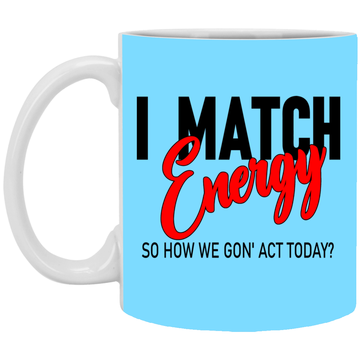I Match Energy-11oz White Mug