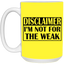Not for the Weak-15oz White Mug