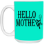 Hello Mother-15oz White Mug