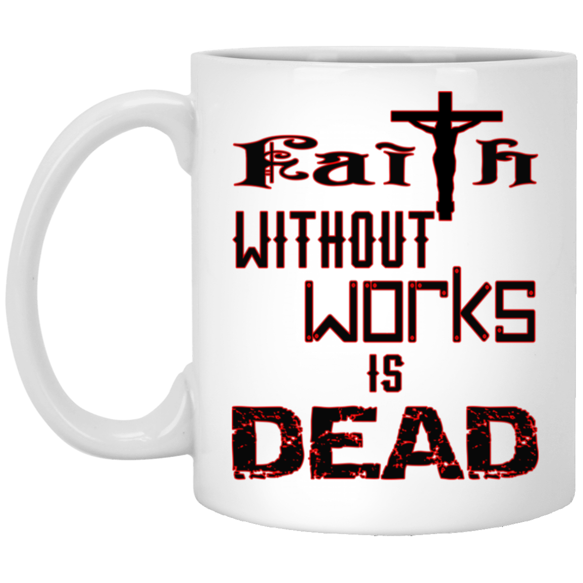 Faith without Works-11oz White Mug