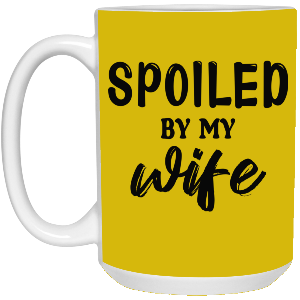 Spoiled By My Wife-15oz White Mug