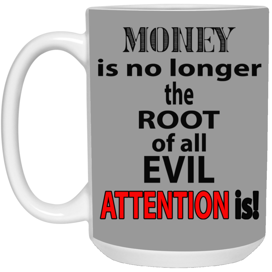 Root of Evil-Attention-15oz White Mug