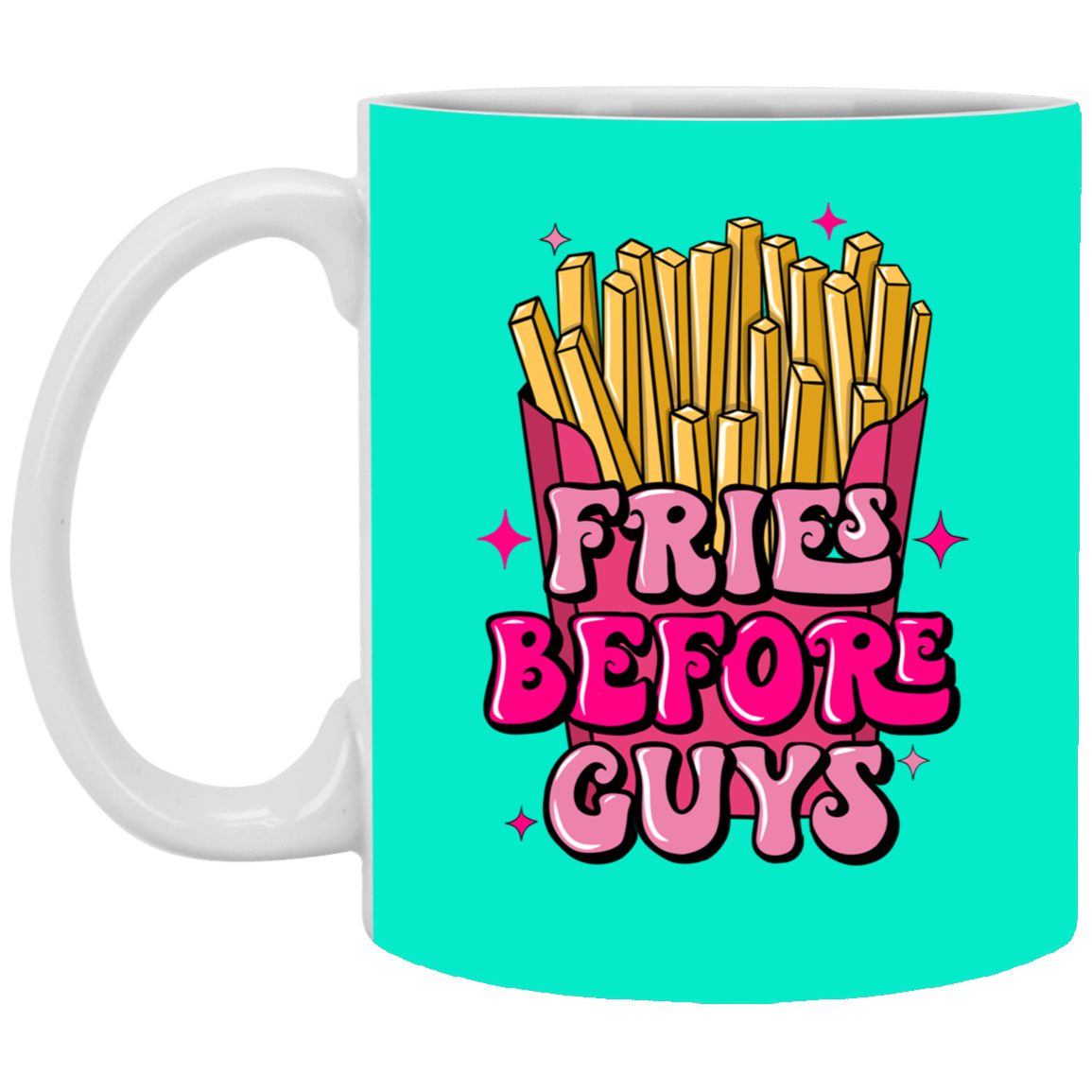 Fries Before Guys-11oz White Mug
