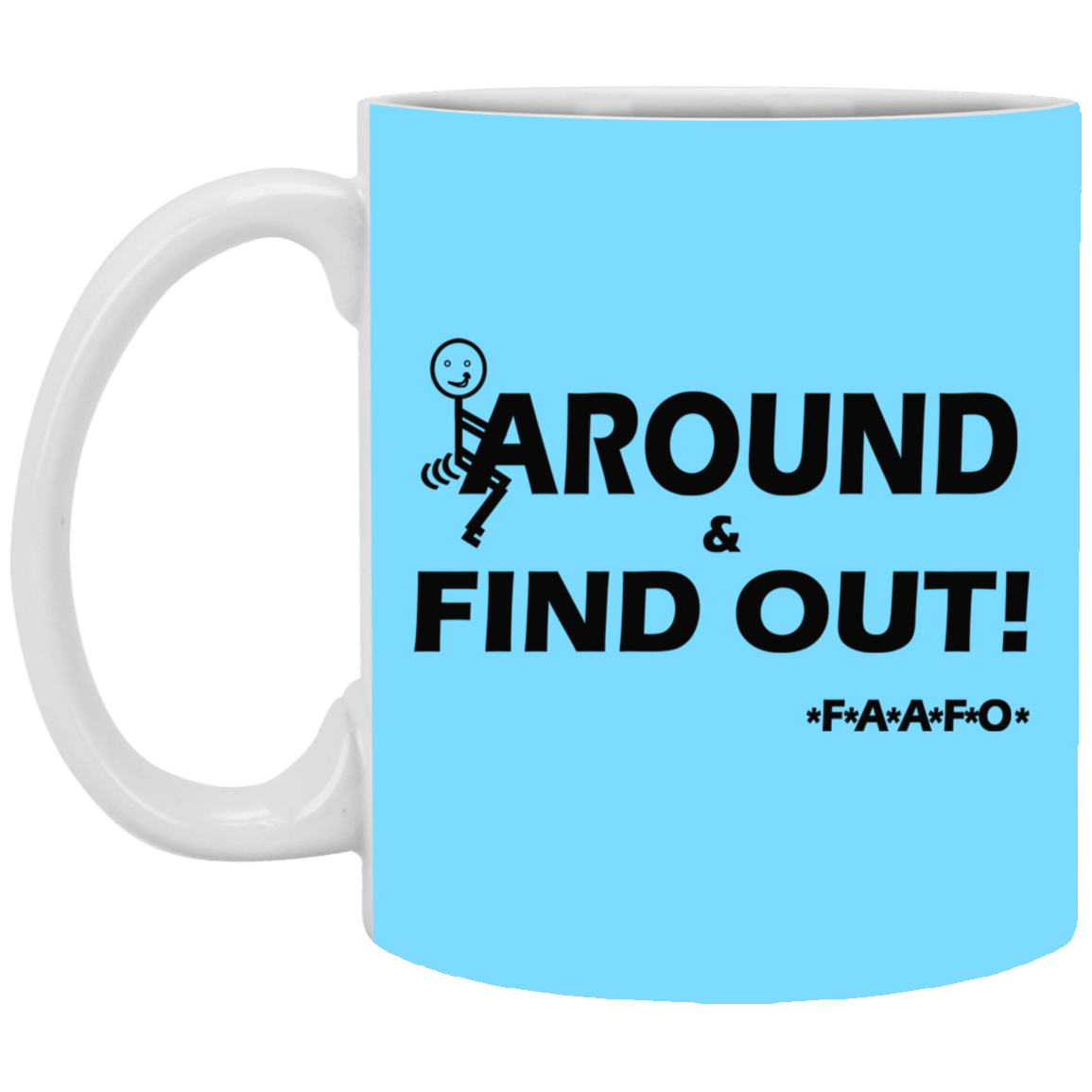 Fu(k Around-11oz White Mug