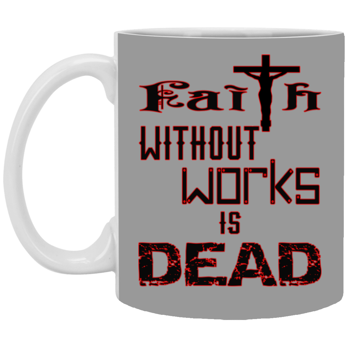 Faith without Works-11oz White Mug